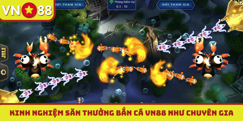 Kinh nghiệm săn thưởng bắn cá VN88 như chuyên gia