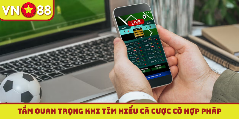 Tầm quan trọng khi tìm hiểu cá cược có hợp pháp