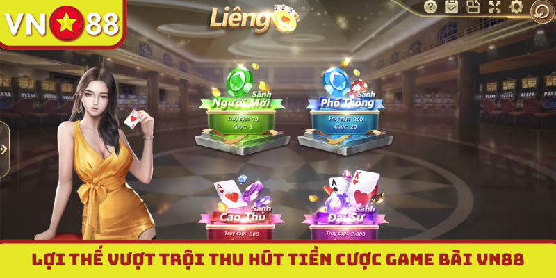 Lợi thế vượt trội thu hút tiền cược game bài VN88