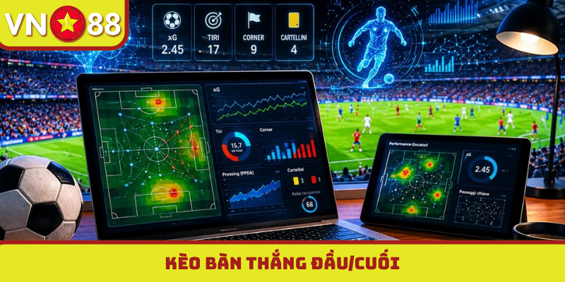 Kèo bàn thắng đầu-cuối