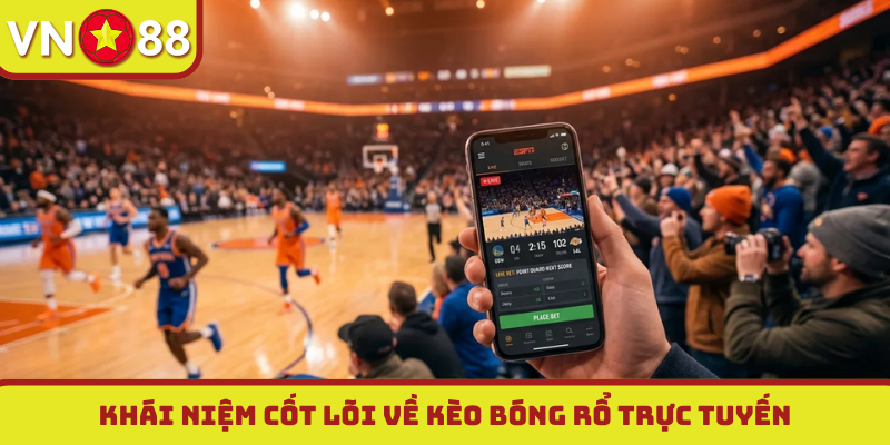 Khái niệm cốt lõi về kèo bóng rổ trực tuyến
