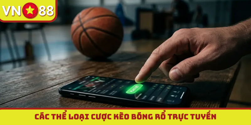 Các thể loại cược kèo bóng rổ trực tuyến