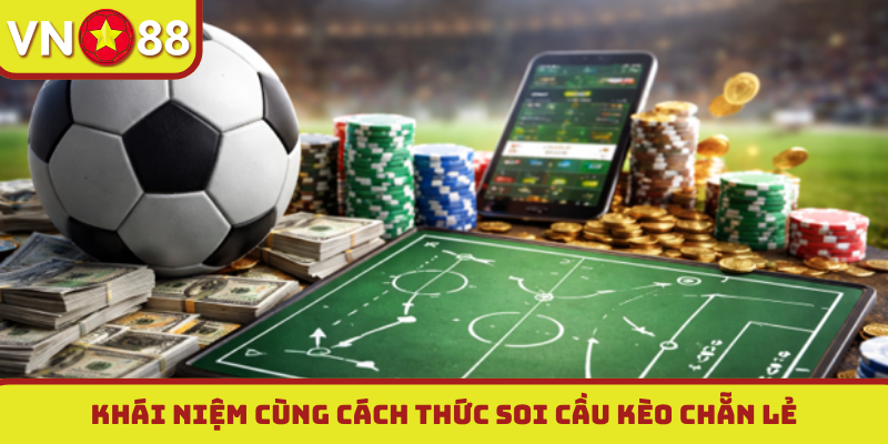 Khái niệm cùng cách thức soi cầu kèo chẵn lẻ