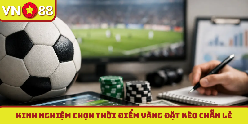 Kinh nghiệm chọn thời điểm vàng đặt kèo chẵn lẻ