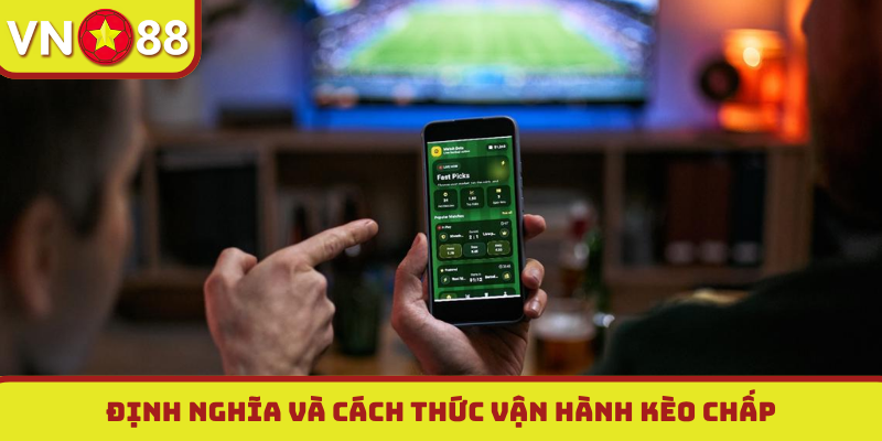 Định nghĩa và cách thức vận hành kèo chấp