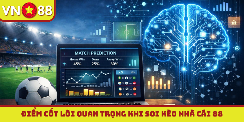 Điểm cốt lõi quan trọng khi soi kèo nhà cái 88