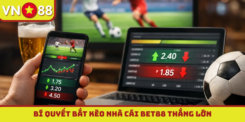 Bí quyết bắt kèo nhà cái Bet88 thắng lớn