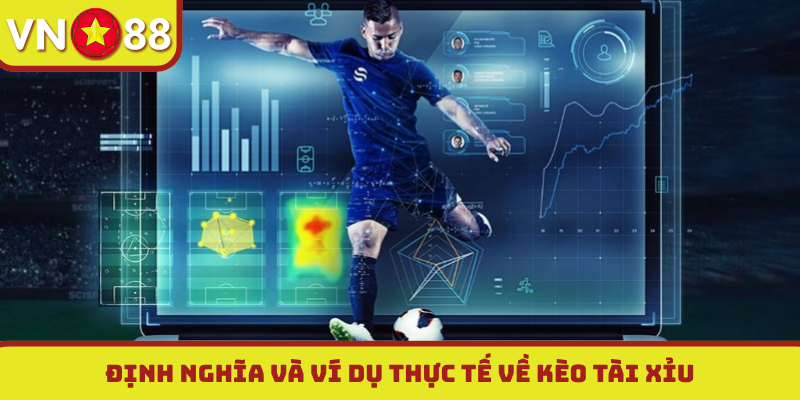 Định nghĩa và ví dụ thực tế về kèo tài xỉu