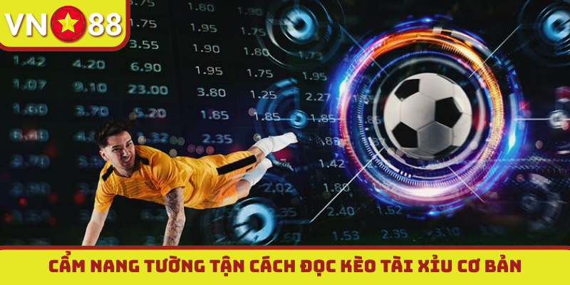 Cẩm nang tường tận cách đọc kèo tài xỉu cơ bản
