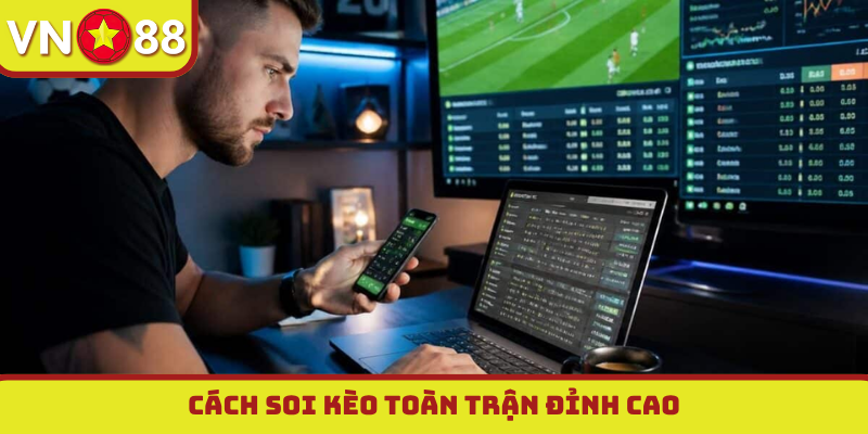 Cách soi kèo toàn trận đỉnh cao