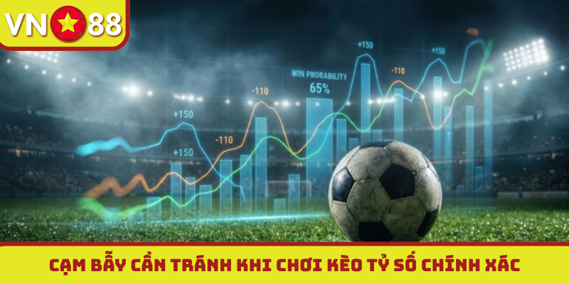 Cạm bẫy cần tránh khi chơi kèo tỷ số chính xác