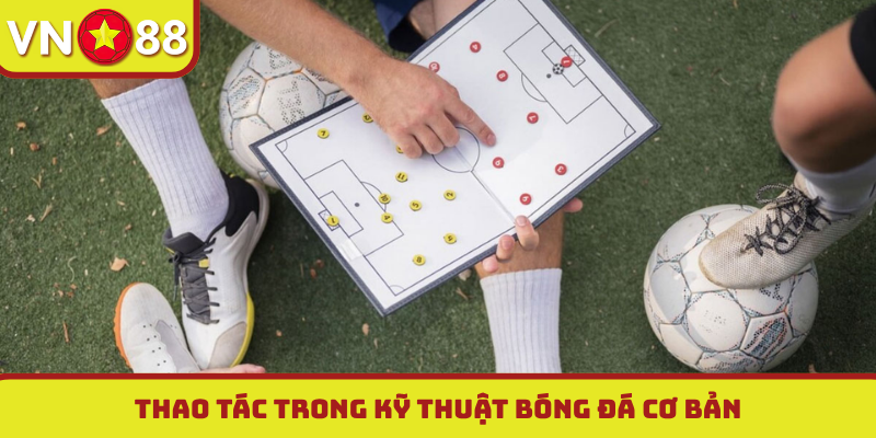 Thao tác trong kỹ thuật bóng đá cơ bản