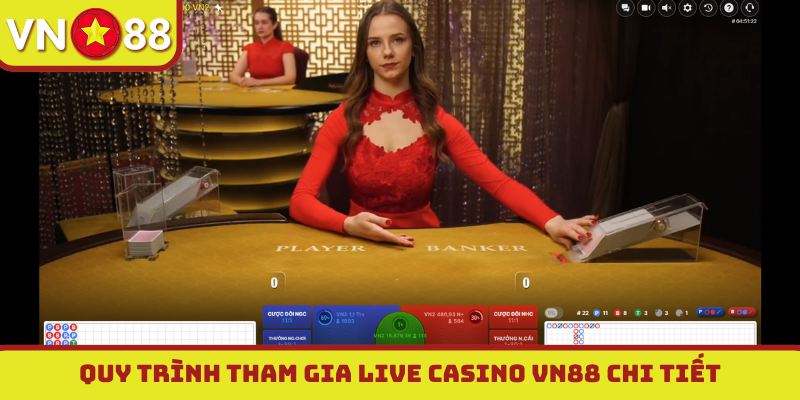 Quy trình tham gia live casino VN88 chi tiết