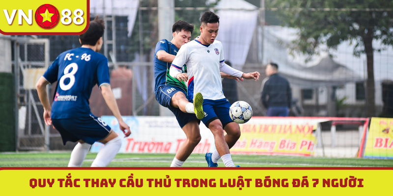 Quy tắc thay cầu thủ trong luật bóng đá 7 người