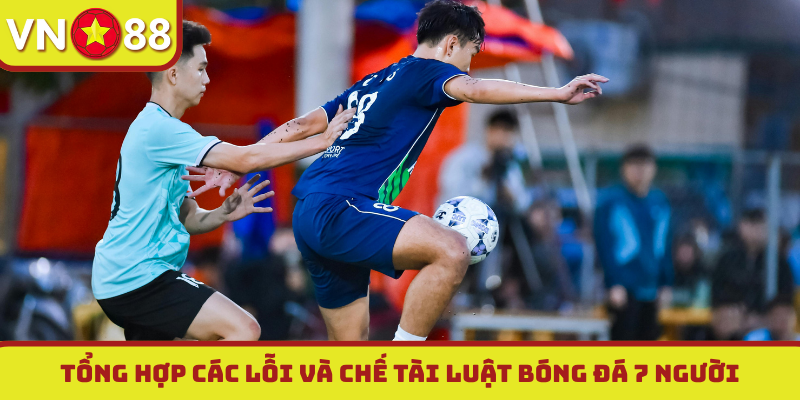 Tổng hợp các lỗi và chế tài luật bóng đá 7 người