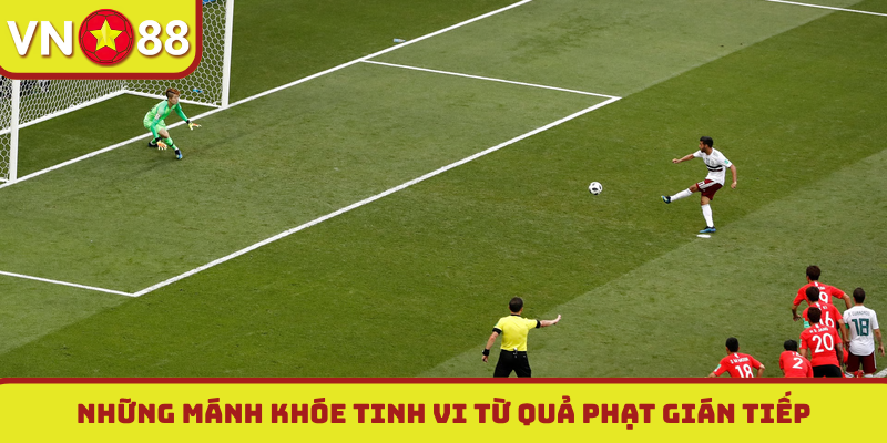 Những mánh khóe tinh vi từ quả phạt gián tiếp