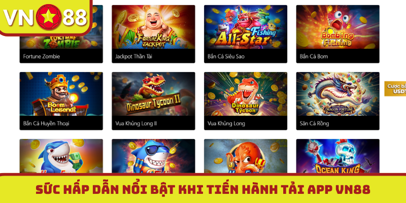 Sức hấp dẫn nổi bật khi tiến hành tải app VN88