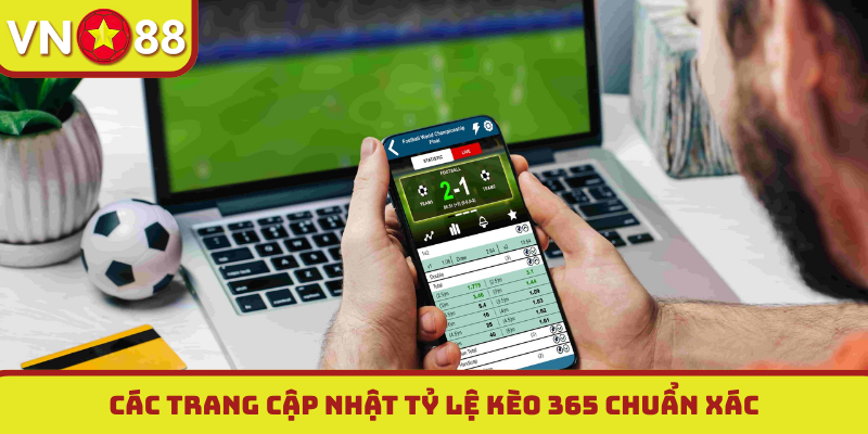 Các trang cập nhật tỷ lệ kèo 365 chuẩn xác