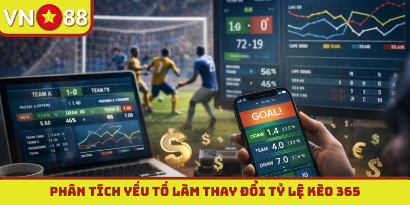 Phân tích yếu tố làm thay đổi tỷ lệ kèo 365